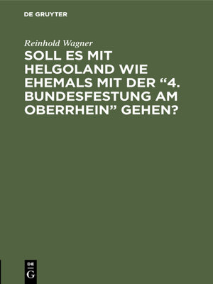 cover image of Soll es mit Helgoland wie ehemals mit der "4. Bundesfestung am Oberrhein" gehen?